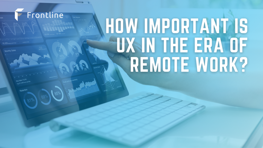 From productivity to leisure, UX has proved itself crucial. How does it apply in the "WFH" era?