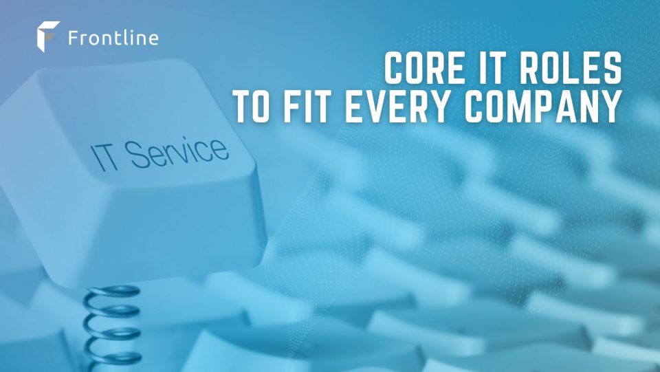 Every company with an IT department should have these roles filled.