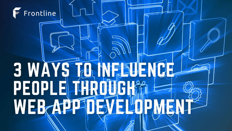 3 Ways to Influence People through Web App Development