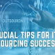 Get to know important things you can use to maximise your outsourced IT services.