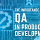 The Significance of QA in Product Development