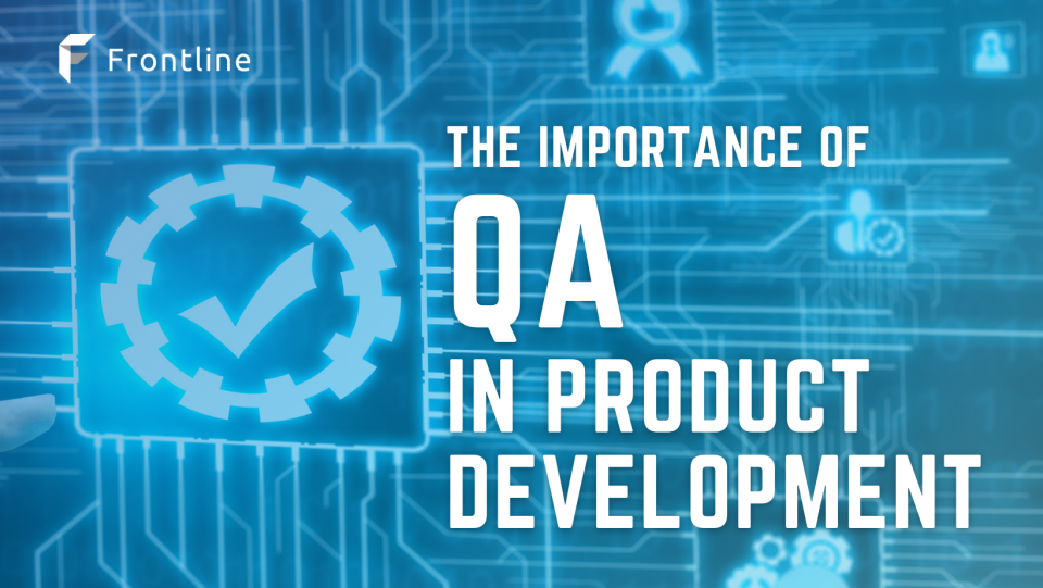The Significance of QA in Product Development