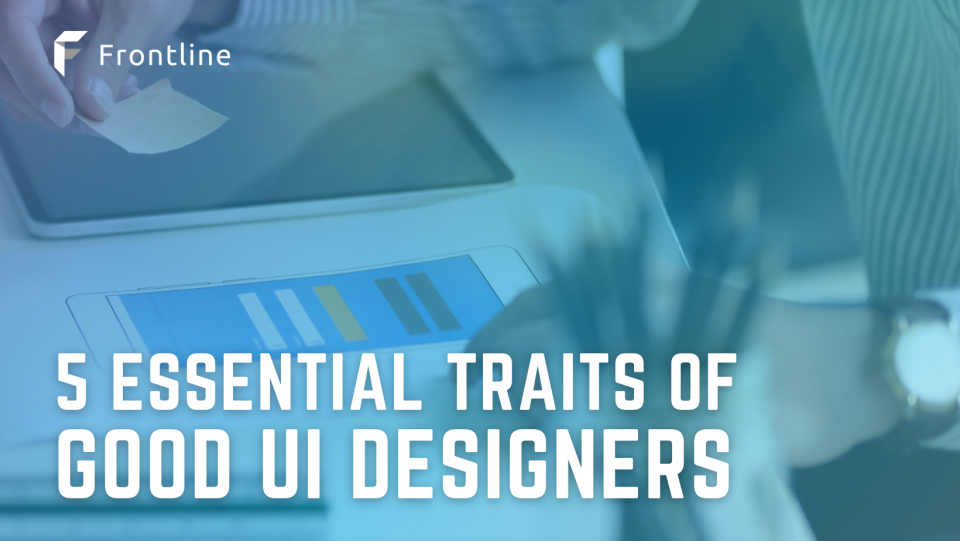 5 Essential Traits of Good UI Designers