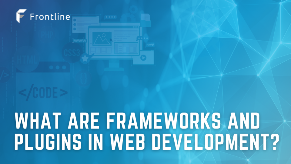 Frameworks and plugins are common tools used in building websites and apps. What are they and what do they do?