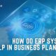 Business planning is an incredibly detailed process and ERP systems can aid you in making better strategies.