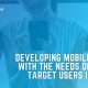 Developing Mobile Apps with the Needs of Your Target Users in Mind