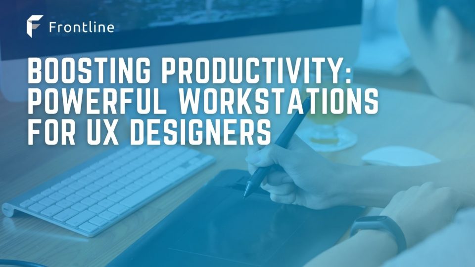 Boosting Productivity: Powerful Workstations for UX Designers