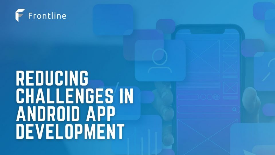 Reducing Challenges in Android App Development